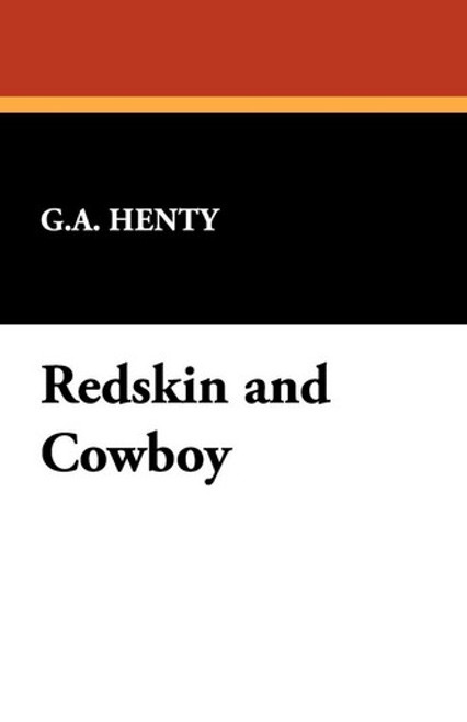 Redskin and Cowboy, by G.A. Henty (Paperback)