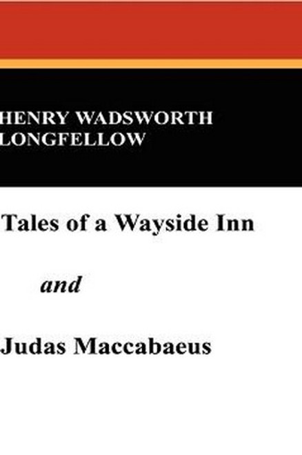 Tales of a Wayside Inn and "Judas Maccabaeus", by Henry Wadsworth Longfellow (Hardcover)