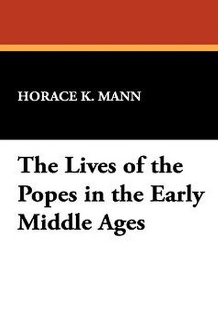The Lives of the Popes in the Early Middle Ages, by Horace K. Mann (Paperback)