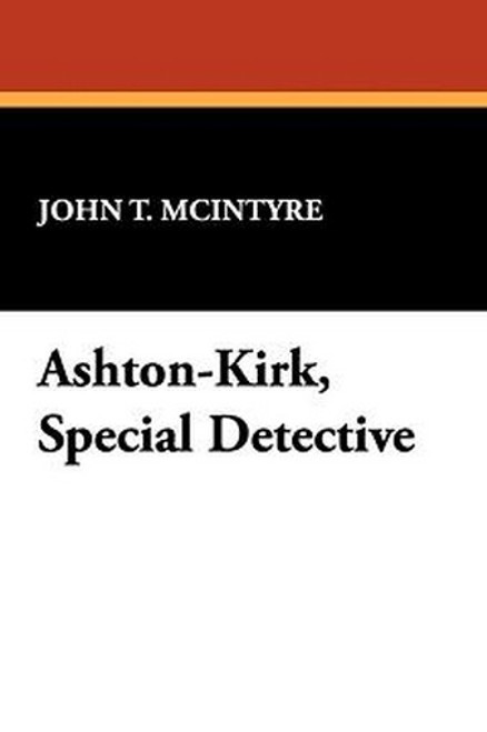 Ashton-Kirk, Special Detective, by John T. McIntyre (Paperback)
