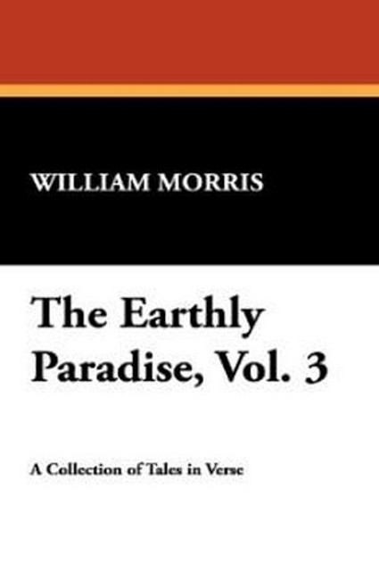 The Earthly Paradise, Vol. 3, by William Morris (Paperback)