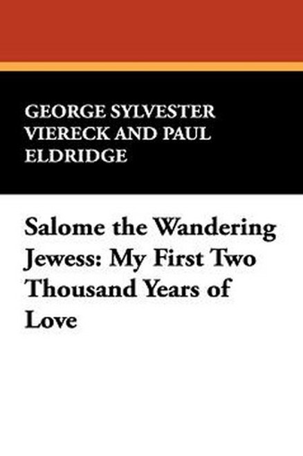 Salome the Wandering Jewess: My First Two Thousand Years of Love, by George Sylvester Viereck and Paul Eldridge (Paperback)