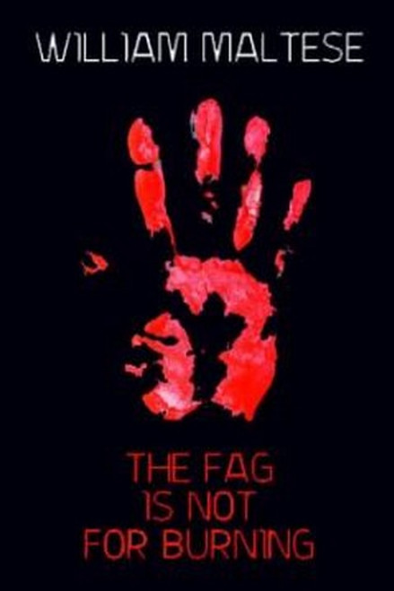 The Fag Is Not For Burning, by William Maltese (Paperback)