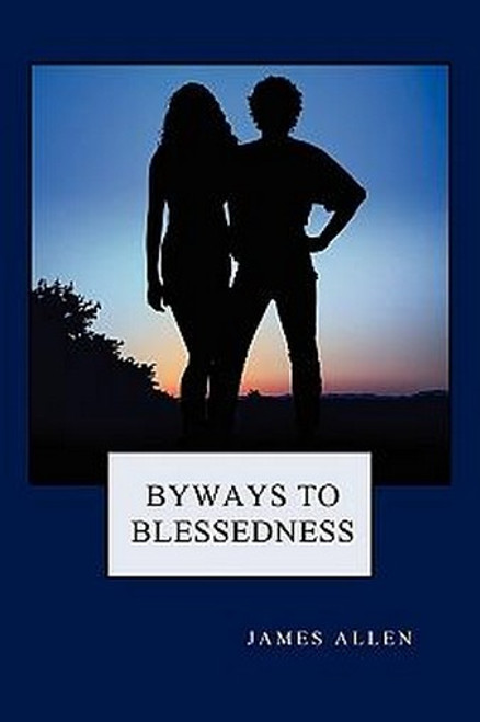 Byways to Blessedness, by James Allen (Paperback)