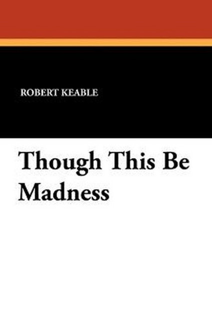 Though This Be Madness, by Robert Keable (Paperback)