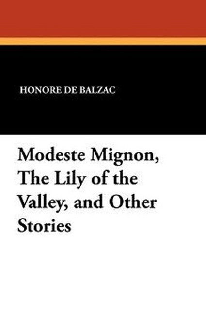 Modeste Mignon, The Lily of the Valley, and Other Stories, by Honore de Balzac (Paperback)