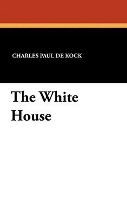 The White House, by Charles Paul De Kock (Paperback)