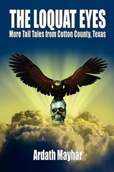 The Loquat Eyes: More Tall Tales from Cotton County, Texas, by Ardath Mayhar (Paperback)