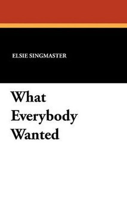 What Everybody Wanted, by Elsie Singmaster (Paperback)