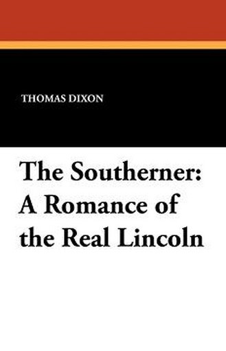 The Southerner: A Romance of the Real Lincoln, by Thomas Dixon (Paperback)