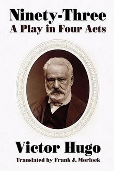 Ninety-Three: A Play in Four Acts, by Victor Hugo and Paul Meurice (Paperback)