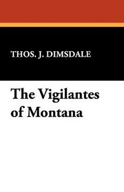 The Vigilantes of Montana, by Thos. J. Dimsdale (Paperback)