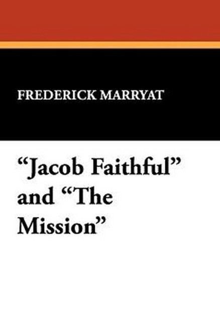 "Jacob Faithful" and "The Mission," by Captain Frederick Marryat (Paperback)