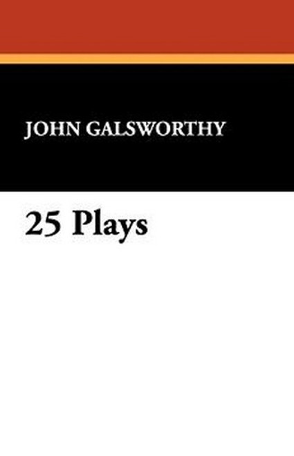 25 Plays by John Galsworthy (Paperback)