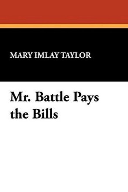 Mr. Battle Pays the Bills, by Mary Imlay Taylor (Paperback)