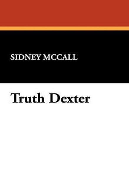 Truth Dexter, by Sidney McCall (Hardcover)