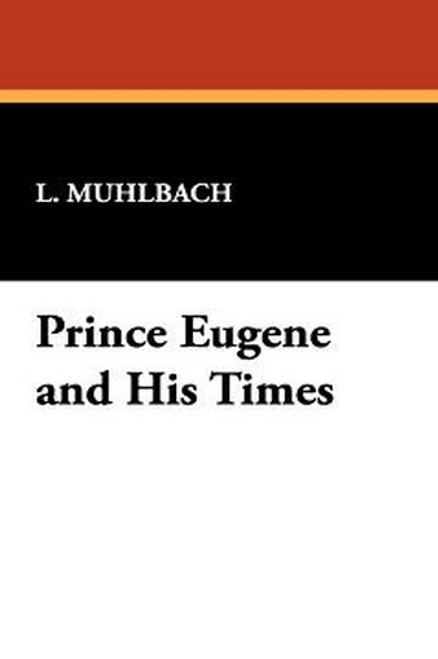 Prince Eugene and His Times, by L. Muhlbach (Hardcover)