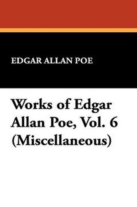 Works of Edgar Allan Poe, Vol. 6 (Miscellaneous), by Edgar Allan Poe (Hardcover)