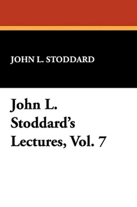 John L. Stoddard's Lectures, Vol. 7, by John L. Stoddard (Hardcover)