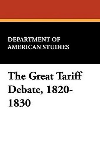 The Great Tariff Debate, 1820-1830, by the Department of American Studies, Amherst College (Paperback)