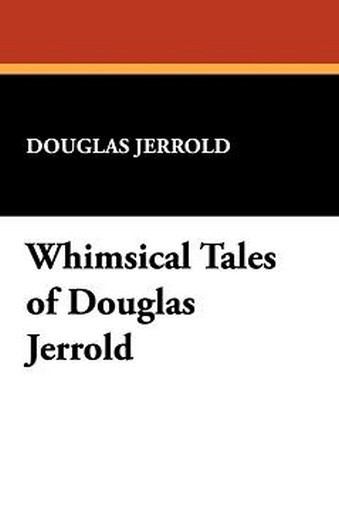 Whimsical Tales of Douglas Jerrold, by Douglas Jerrold (Hardcover)