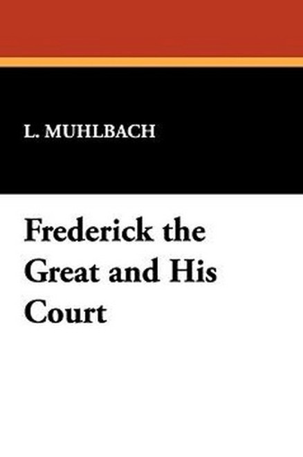 Frederick the Great and His Court, by L. Muhlbach (Paperback)