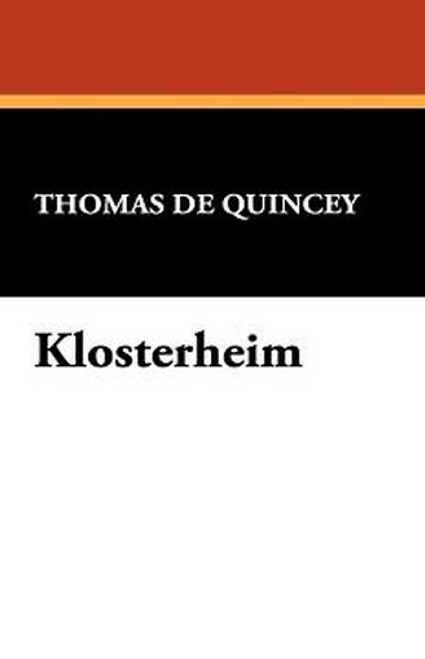Klosterheim, by Thomas De Quincey (trade pb)