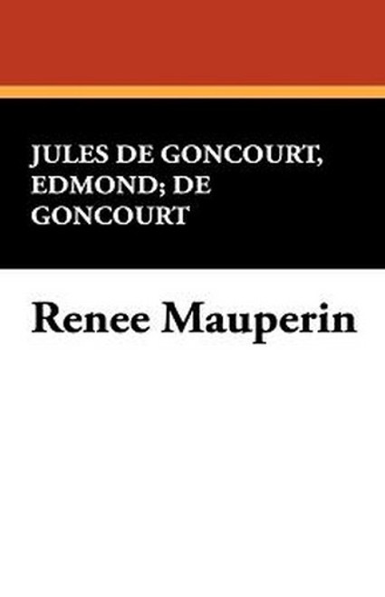 Renee Mauperin, by Edmond De Goncourt and Jules De Goncourt (Hardcover)