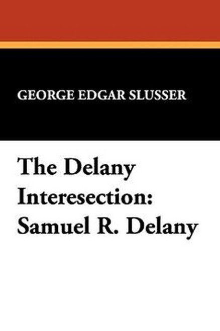 The Delany Interesection: Samuel R. Delany, by George Edgar Slusser (trade pb)