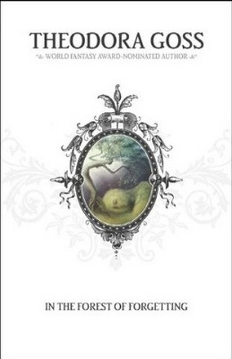 In the Forest of Forgetting, Theodora Goss (PB)