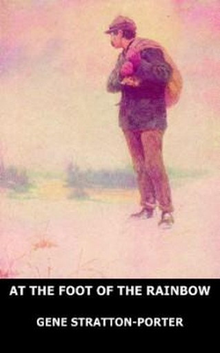 At the Foot of the Rainbow, by Gene Stratton-Porter (Hardcover) 809544741