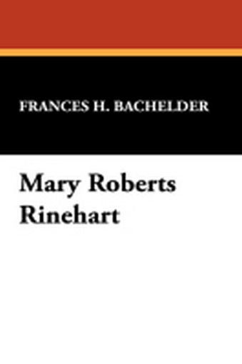 Mary Roberts Rinehart, by Frances H. Bachelder (Hardcover) 809551500