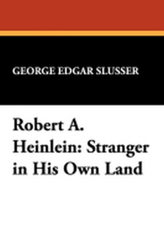 Robert A. Heinlein: Stranger in His Own Land, by George Edgar Slusser (Paperback) 893702102