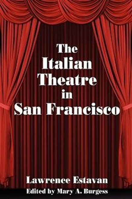 The Italian Theatre in San Francisco, compiled by Lawrence Estavan (Paperback) 893704644