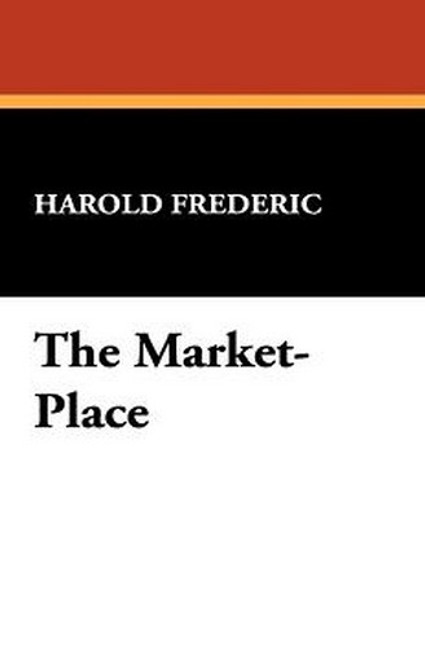 The Market-Place, by Harold Frederic (Hardcover)