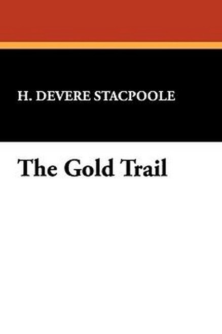 The Gold Trail, by H. DeVere Stacpoole (Paperback)