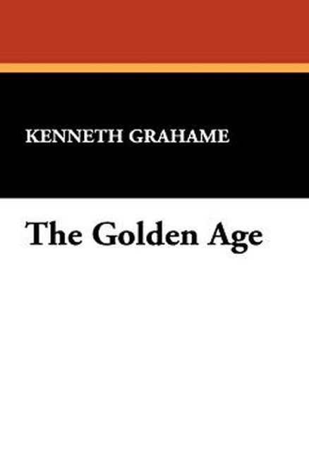 The Golden Age, by Kenneth Grahame (Hardcover)