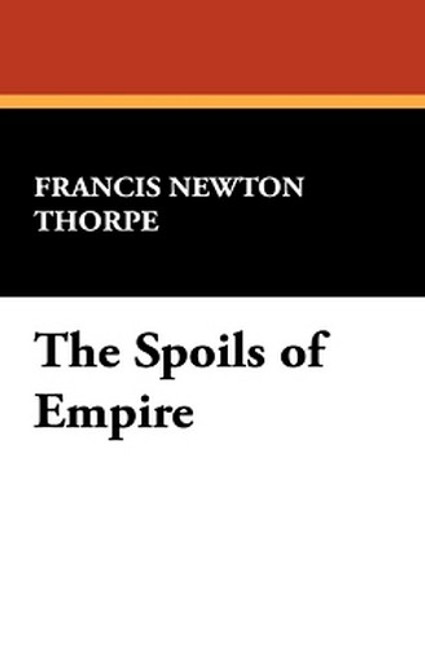 The Spoils of Empire, by Francis Newton Thorpe (Paperback)