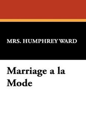 Marriage a la Mode, by Mrs. Humphry Ward (Hardcover)