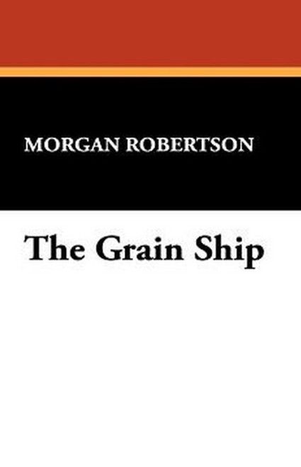 The Grain Ship, by Morgan Robertson (Hardcover)