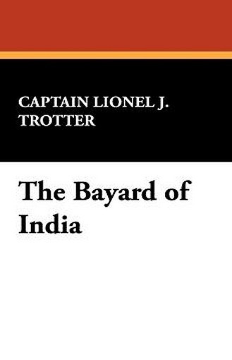 The Bayard of India, by Captain Lionel J. Trotter (Hardcover)