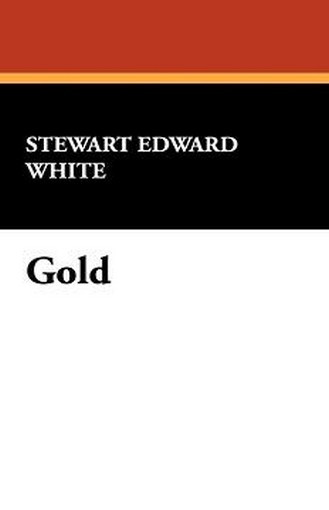 Gold, by Stewart Edward White (Hardcover)