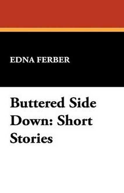 Buttered Side Down: Short Stories, by Edna Ferber (Paperback)