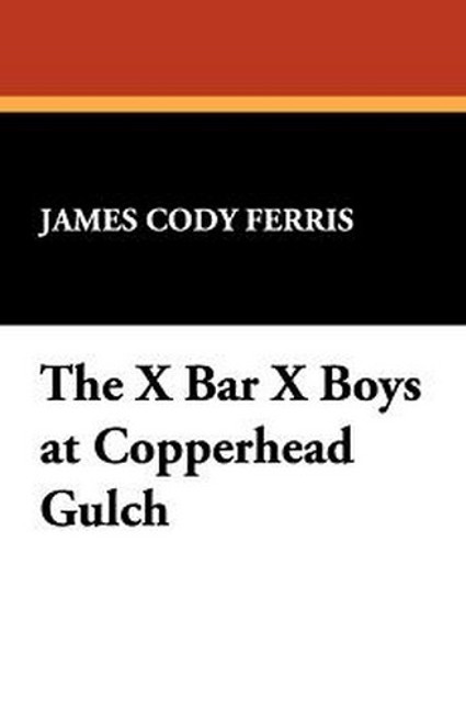 The X Bar X Boys at Copperhead Gulch, by James Cody Ferris (Paperback)