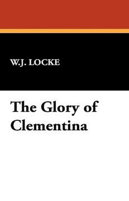 The Glory of Clementina, by W. J. Locke (Hardcover)
