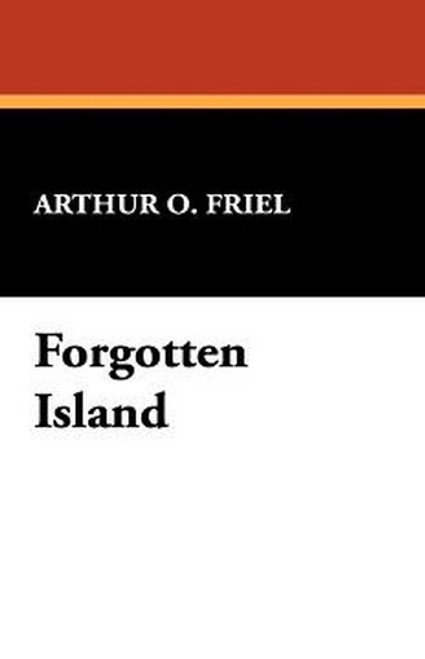 Forgotten Island, by Arthur O. Friel (Hardcover)