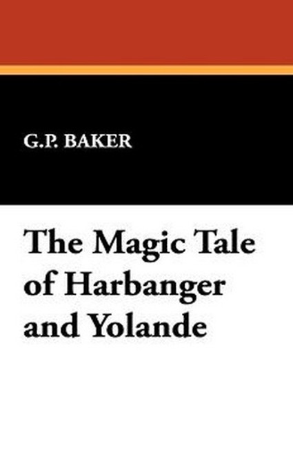 The Magic Tale of Harbanger and Yolande, by G.P. Baker (Paperback)