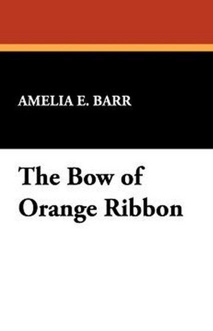 The Bow of Orange Ribbon, by Amelia E. Barr (Hardcover)