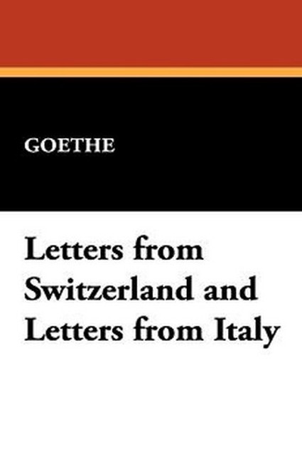 Letters from Switzerland and Letters from Italy, by Goethe (Hardcover)
