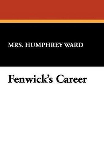 Fenwick's Career, by Mrs. Humphrey Ward (Hardcover)